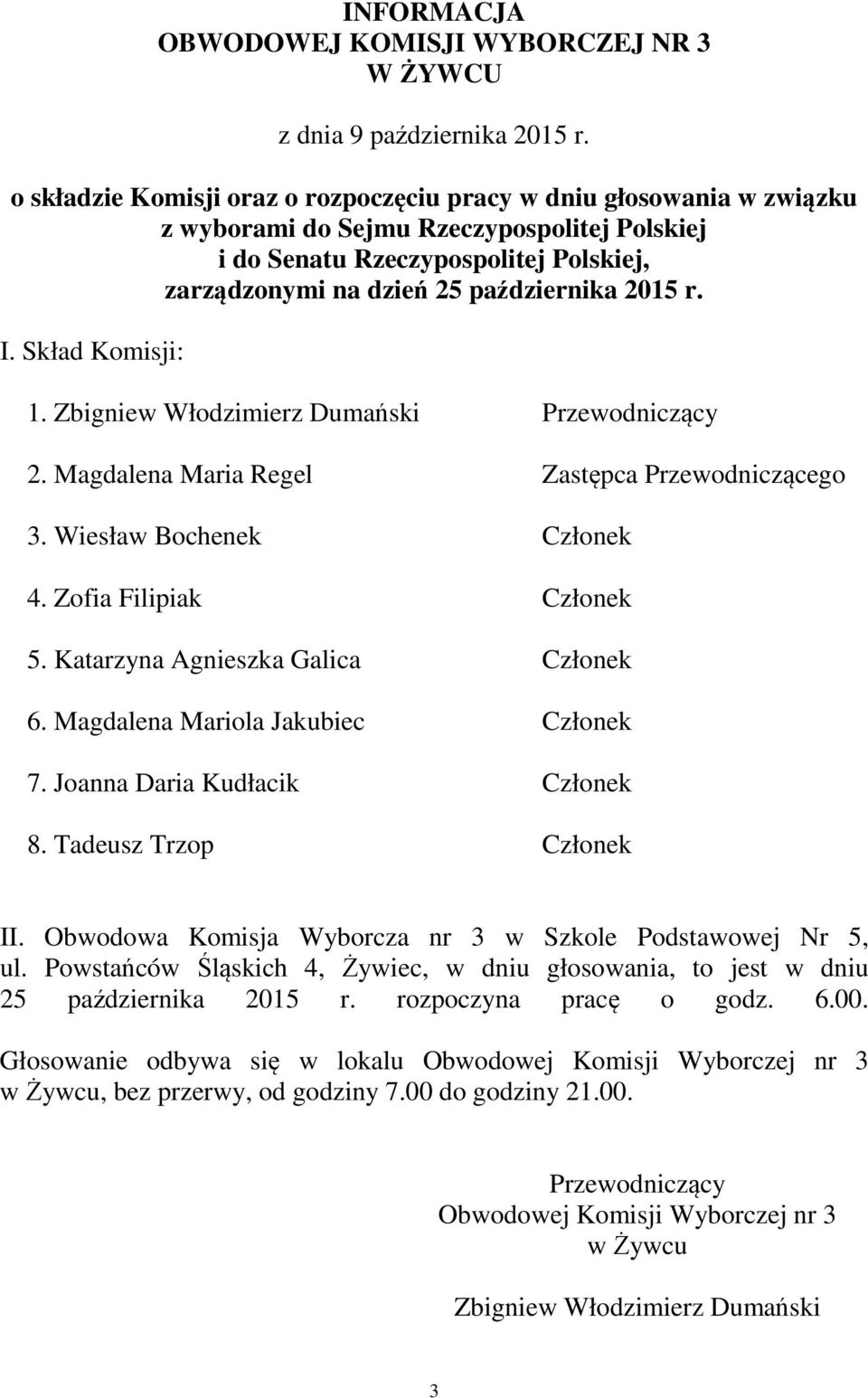 Obwodowa Komisja Wyborcza nr 3 w Szkole Podstawowej Nr 5, ul. Powstańców Śląskich 4, Żywiec, w dniu głosowania, to jest w dniu 25 października 2015 r.