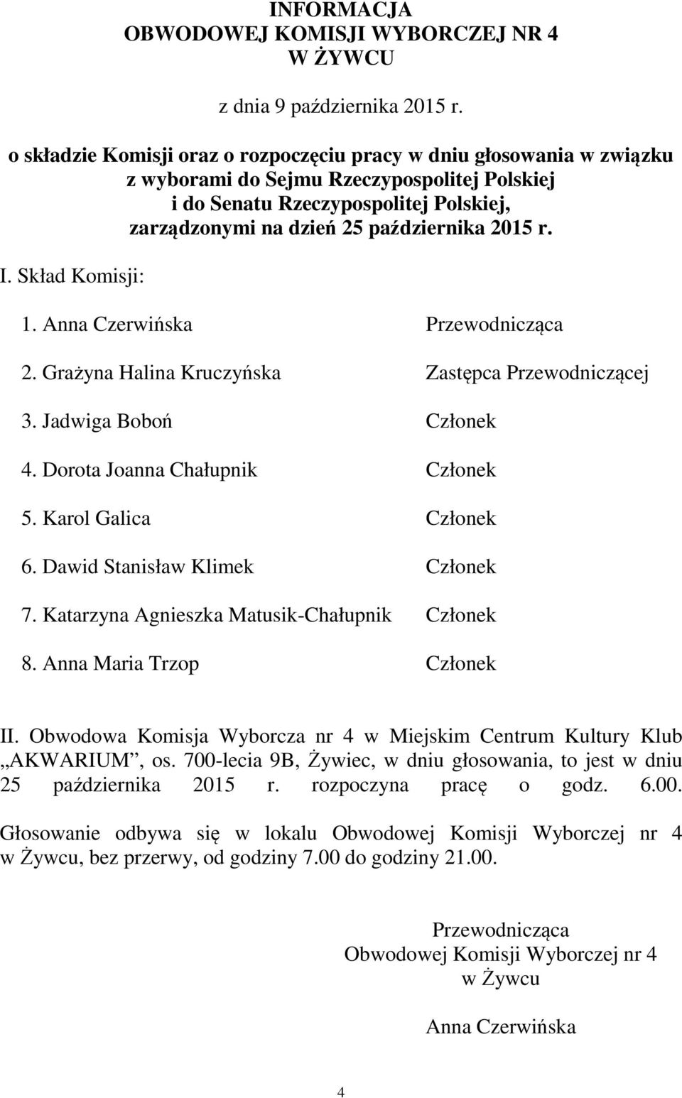 Anna Maria Trzop Członek II. Obwodowa Komisja Wyborcza nr 4 w Miejskim Centrum Kultury Klub AKWARIUM, os.