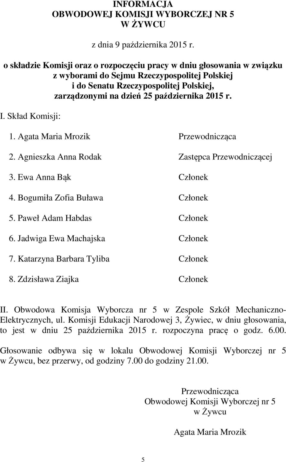 Zdzisława Ziajka Członek II. Obwodowa Komisja Wyborcza nr 5 w Zespole Szkół Mechaniczno- Elektrycznych, ul.
