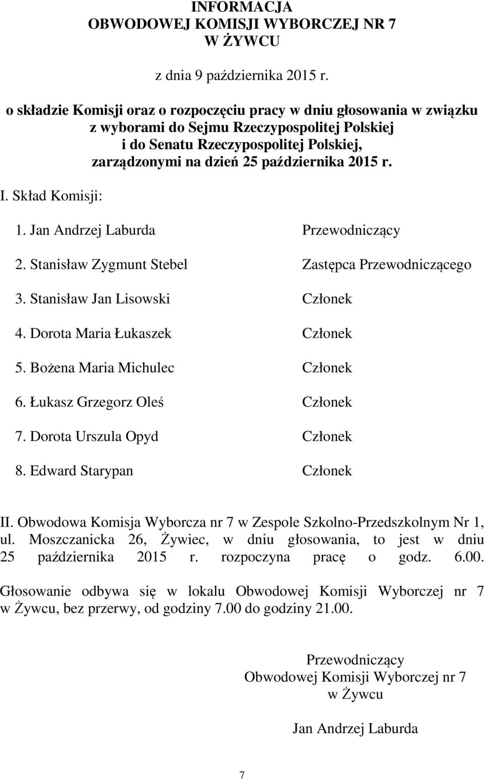 Dorota Urszula Opyd Członek 8. Edward Starypan Członek II. Obwodowa Komisja Wyborcza nr 7 w Zespole Szkolno-Przedszkolnym Nr 1, ul.