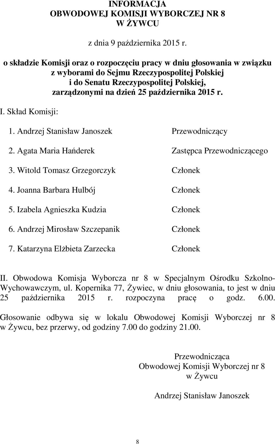 Katarzyna Elżbieta Zarzecka Członek II. Obwodowa Komisja Wyborcza nr 8 w Specjalnym Ośrodku Szkolno- Wychowawczym, ul.
