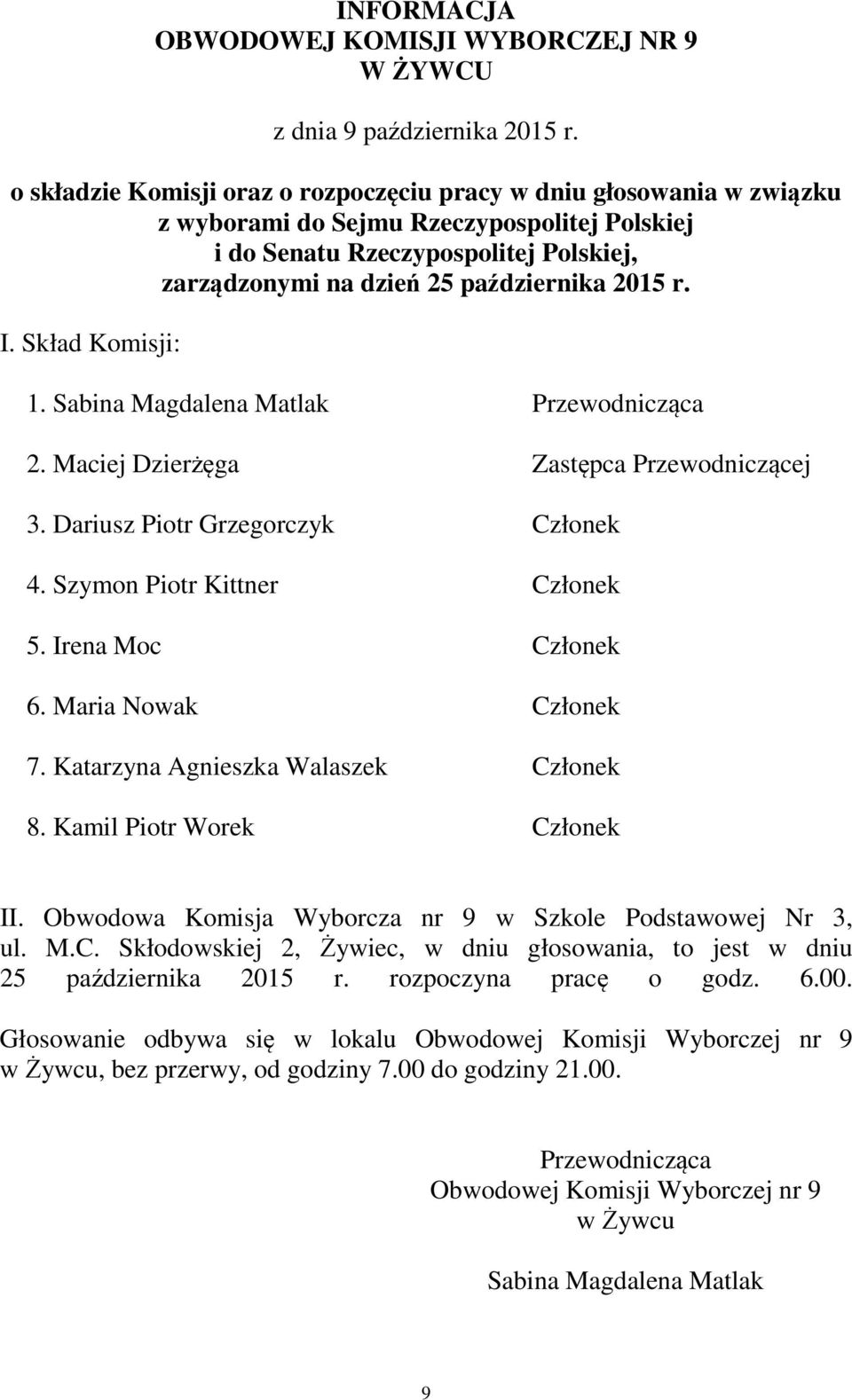 Obwodowa Komisja Wyborcza nr 9 w Szkole Podstawowej Nr 3, ul. M.C. Skłodowskiej 2, Żywiec, w dniu głosowania, to jest w dniu 25 października 2015 r.