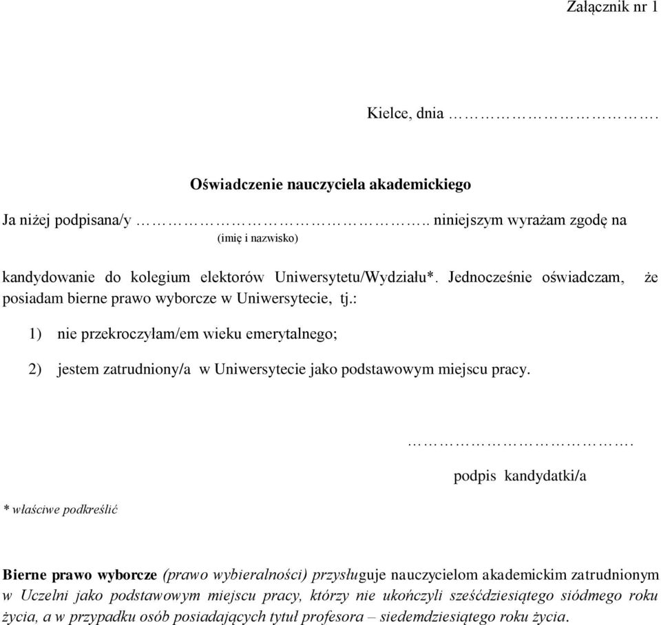 : że 1) nie przekroczyłam/em wieku emerytalnego; 2) jestem zatrudniony/a w Uniwersytecie jako podstawowym miejscu pracy. * właściwe podkreślić.