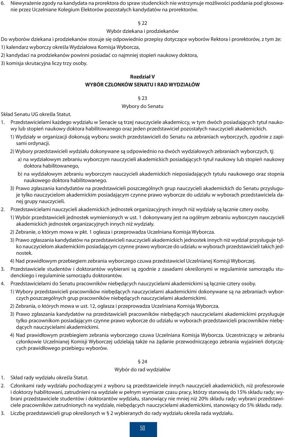 Komisja Wyborcza, 2) kandydaci na prodziekanów powinni posiadać co najmniej stopień naukowy doktora, 3) komisja skrutacyjna liczy trzy osoby.