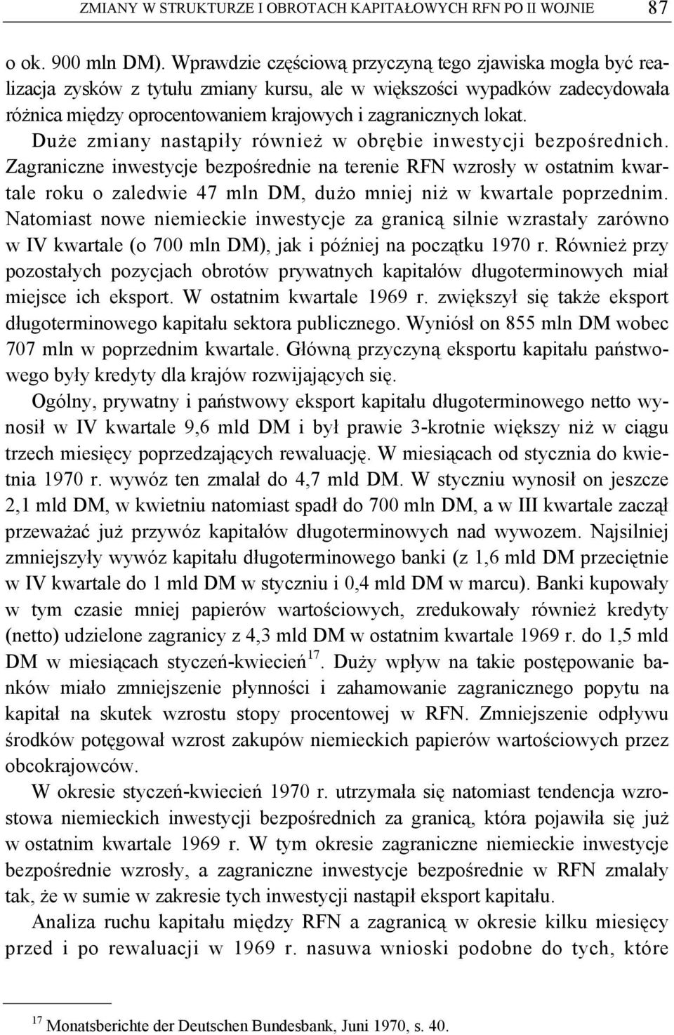 Duże zmiany nastąpiły również w obrębie inwestycji bezpośrednich.