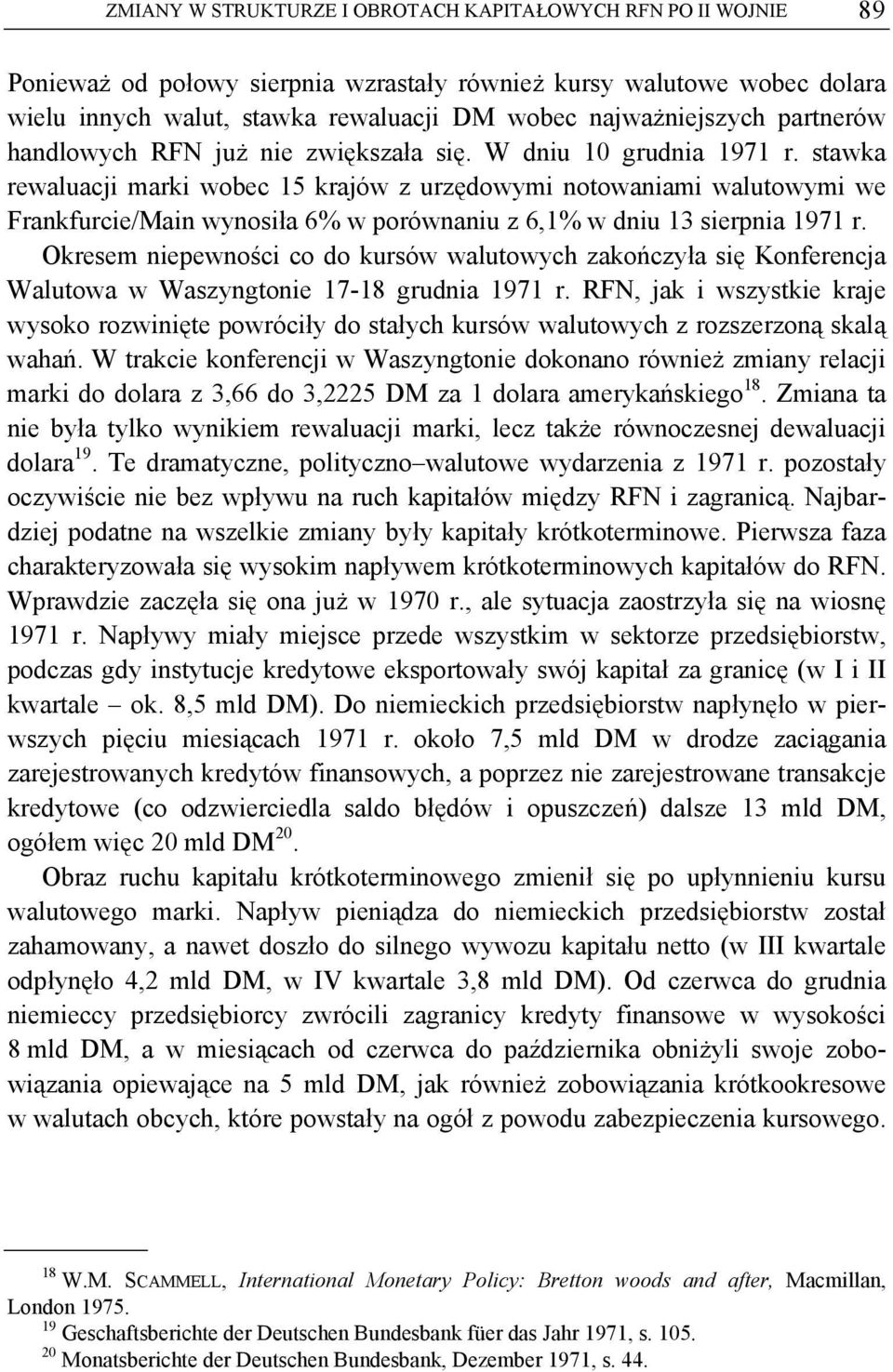 stawka rewaluacji marki wobec 15 krajów z urzędowymi notowaniami walutowymi we Frankfurcie/Main wynosiła 6% w porównaniu z 6,1% w dniu 13 sierpnia 1971 r.