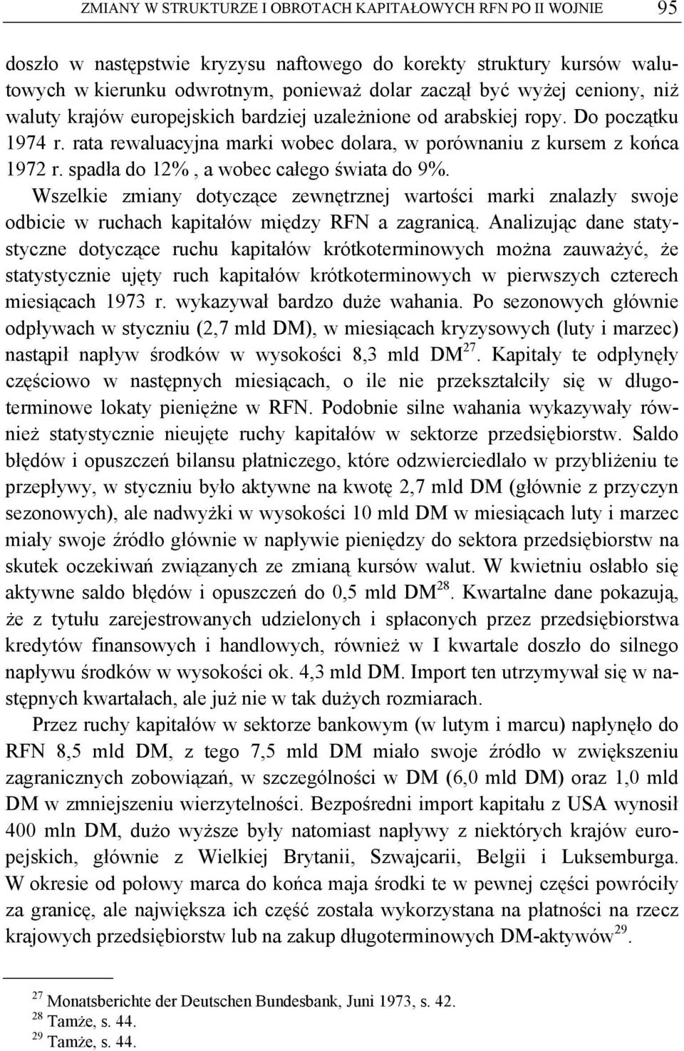 spadła do 12%, a wobec całego świata do 9%. Wszelkie zmiany dotyczące zewnętrznej wartości marki znalazły swoje odbicie w ruchach kapitałów między RFN a zagranicą.
