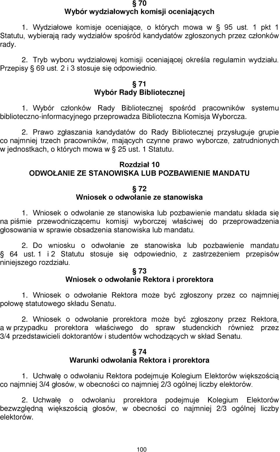 Wybór członków Rady Bibliotecznej spośród pracowników systemu biblioteczno-informacyjnego przeprowadza Biblioteczna Komisja Wyborcza. 2.