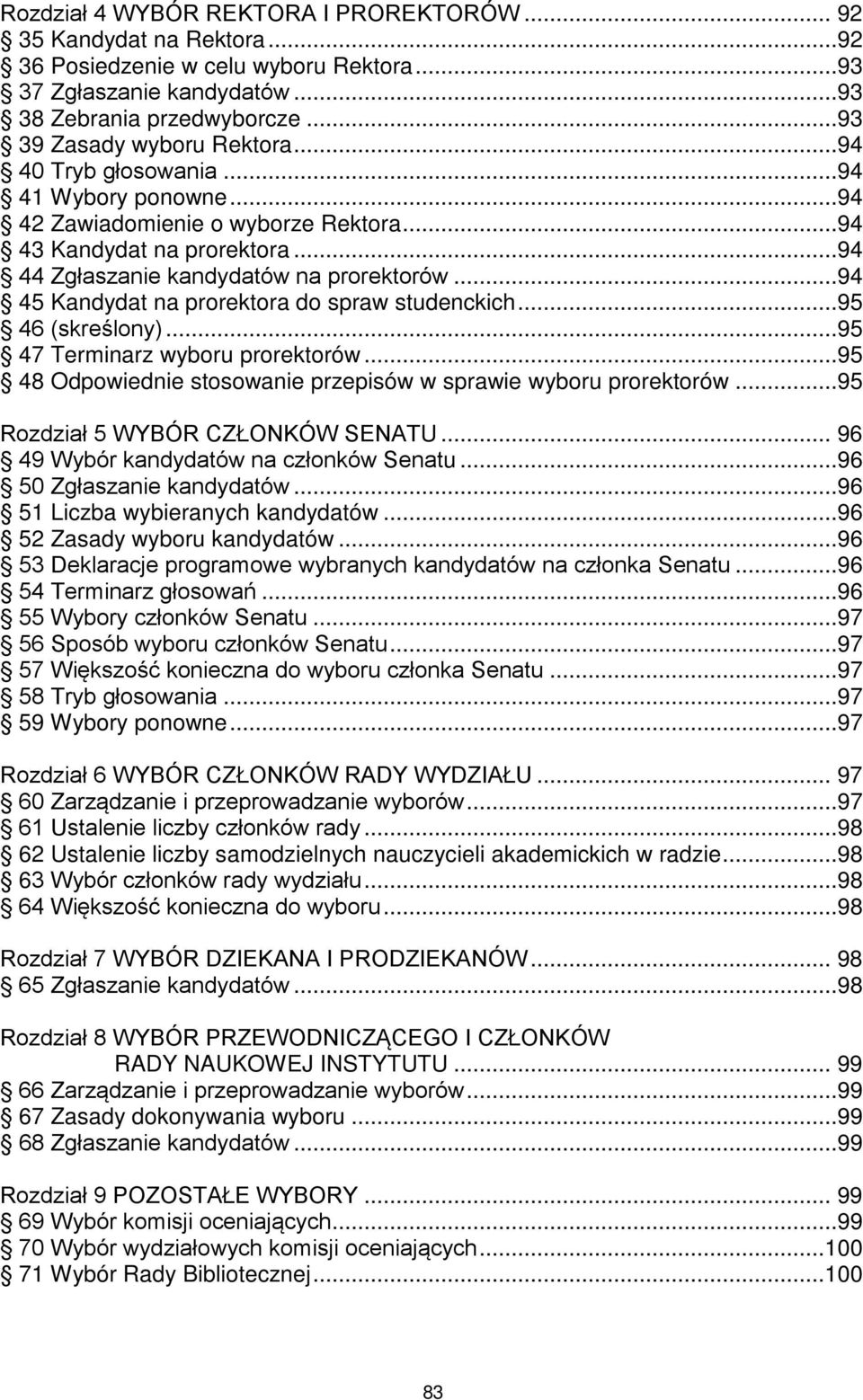 ..94 45 Kandydat na prorektora do spraw studenckich...95 46 (skreślony)...95 47 Terminarz wyboru prorektorów...95 48 Odpowiednie stosowanie przepisów w sprawie wyboru prorektorów.