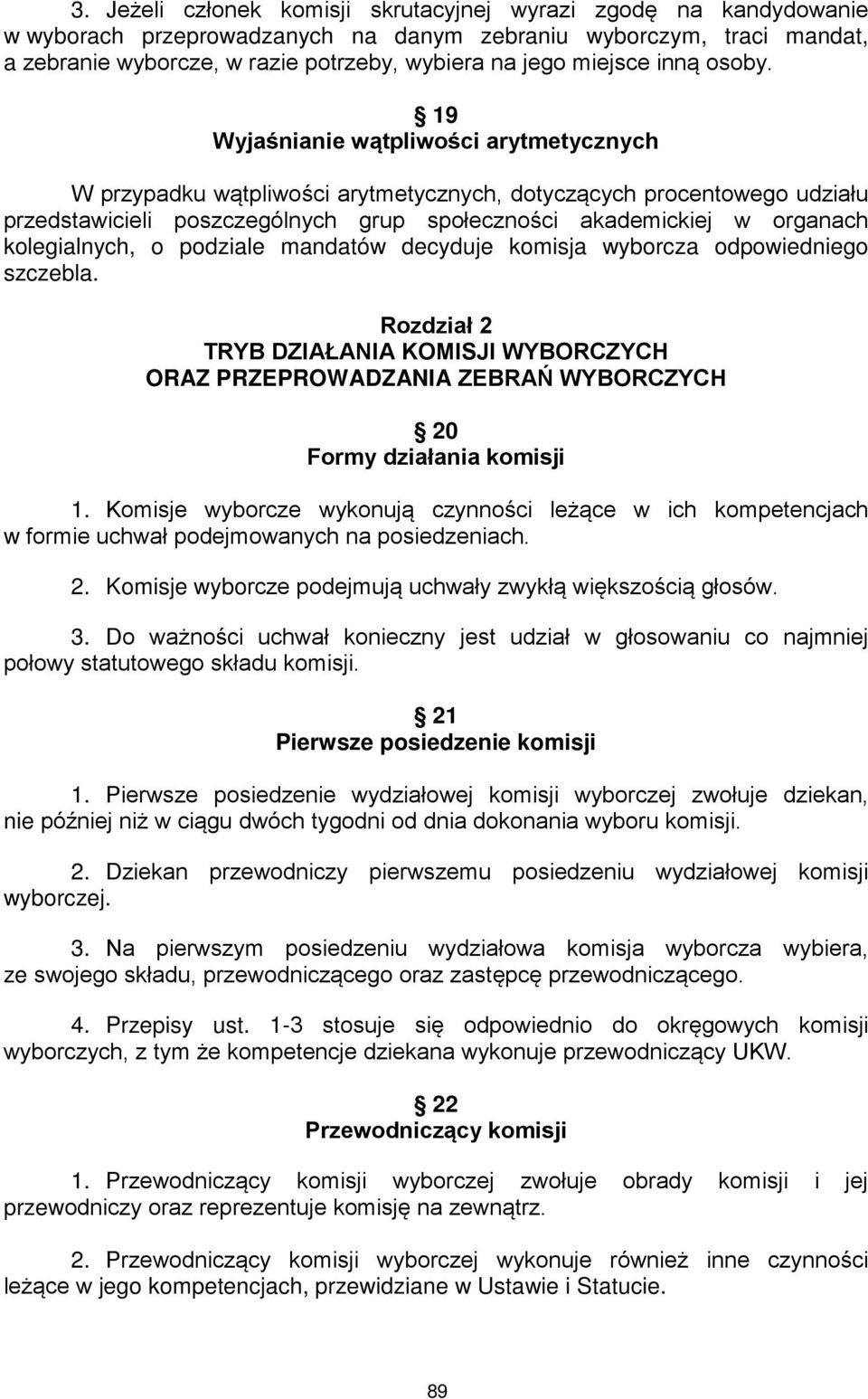 19 Wyjaśnianie wątpliwości arytmetycznych W przypadku wątpliwości arytmetycznych, dotyczących procentowego udziału przedstawicieli poszczególnych grup społeczności akademickiej w organach