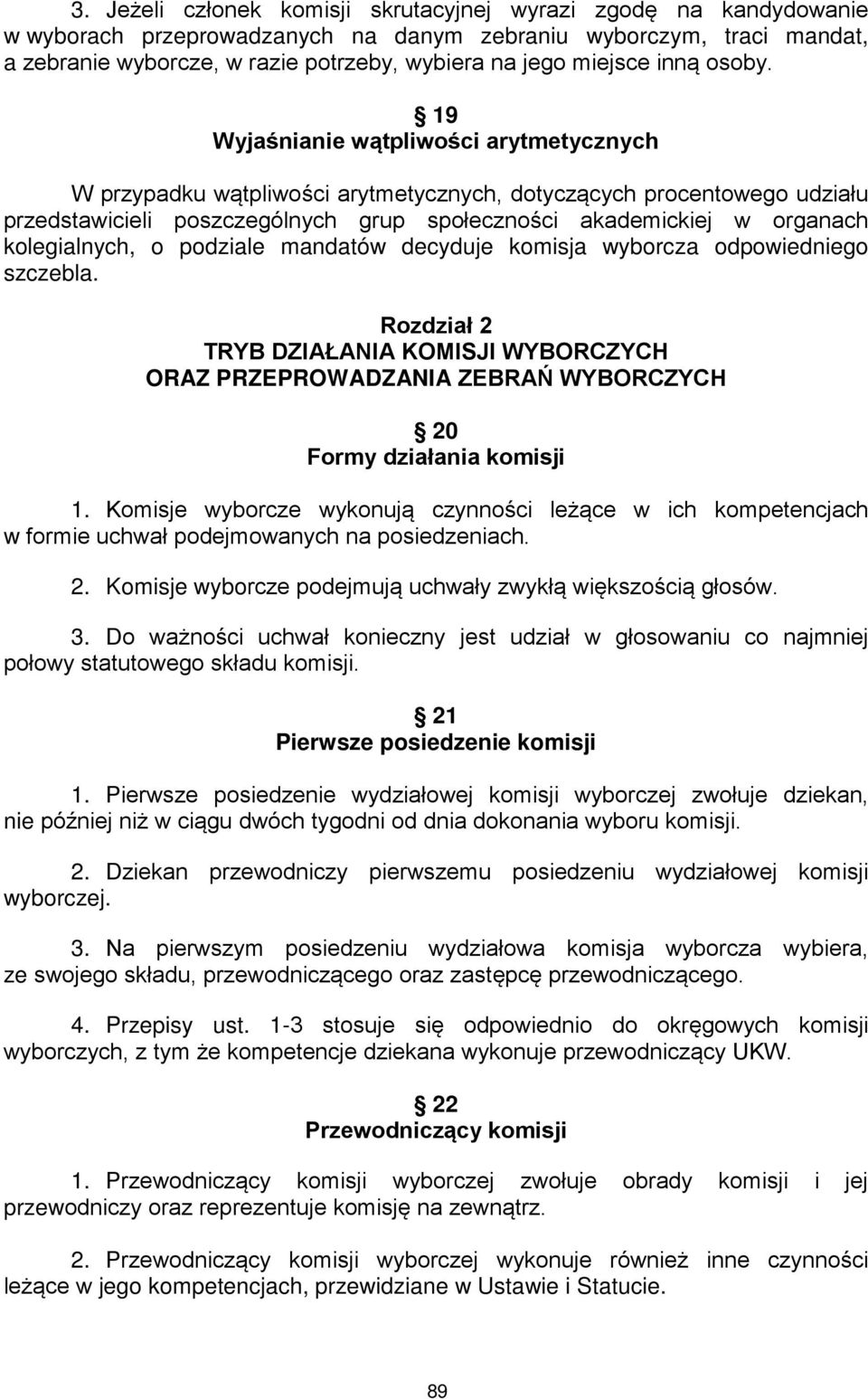 19 Wyjaśnianie wątpliwości arytmetycznych W przypadku wątpliwości arytmetycznych, dotyczących procentowego udziału przedstawicieli poszczególnych grup społeczności akademickiej w organach