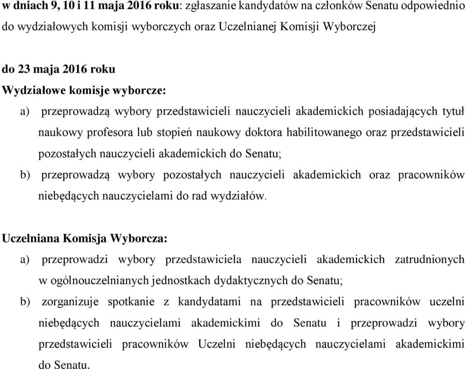 akademickich do Senatu; b) przeprowadzą wybory pozostałych nauczycieli akademickich oraz pracowników niebędących nauczycielami do rad wydziałów.