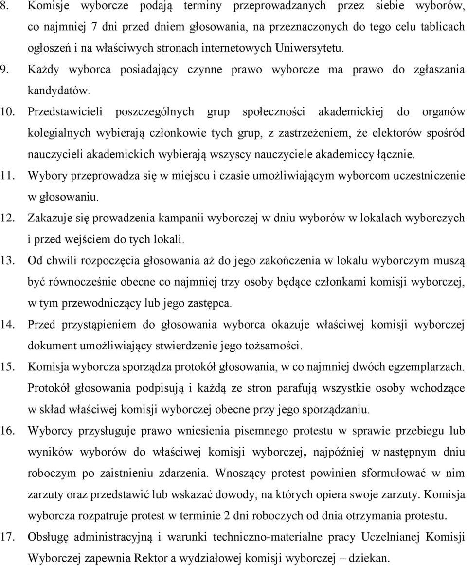 Przedstawicieli poszczególnych grup społeczności akademickiej do organów kolegialnych wybierają członkowie tych grup, z zastrzeżeniem, że elektorów spośród nauczycieli akademickich wybierają wszyscy