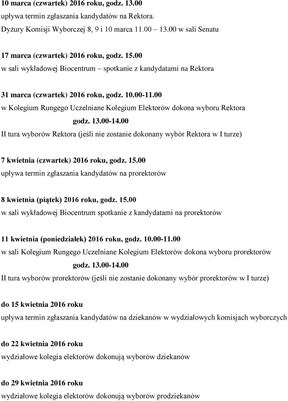 00-14.00 II tura wyborów Rektora (jeśli nie zostanie dokonany wybór Rektora w I turze) 7 kwietnia (czwartek) 2016 roku, godz. 15.