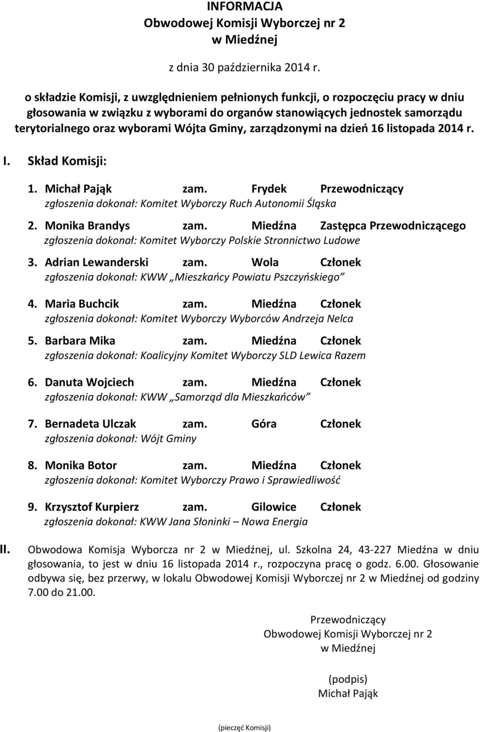 Miedźna Członek zgłoszenia dokonał: KWW Samorząd dla Mieszkańców 7. Bernadeta Ulczak zam. Góra Członek 8. Monika Botor zam. Miedźna Członek 9. Krzysztof Kurpierz zam.