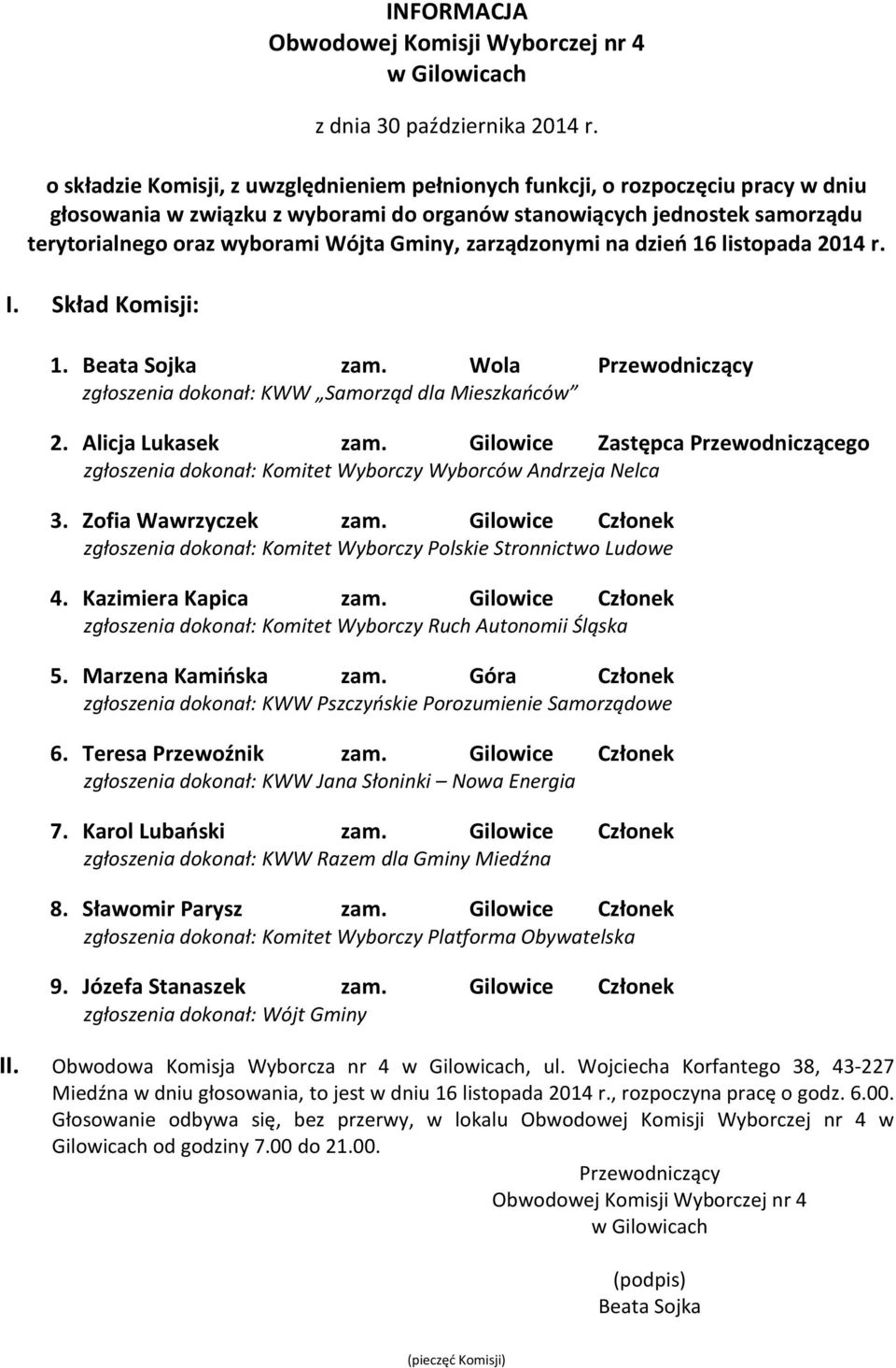 Gilowice Członek zgłoszenia dokonał: KWW Razem dla Gminy Miedźna 8. Sławomir Parysz zam. Gilowice Członek 9. Józefa Stanaszek zam. Gilowice Członek Obwodowa Komisja Wyborcza nr 4 w Gilowicach, ul.