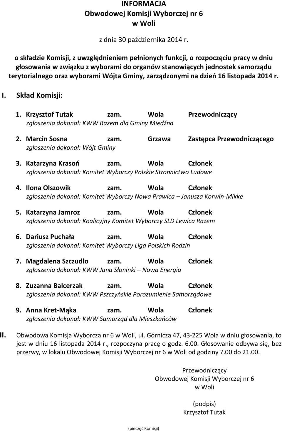 Magdalena Szczudło zam. Wola Członek 8. Zuzanna Balcerzak zam. Wola Członek 9. Anna Kret-Mąka zam. Wola Członek zgłoszenia dokonał: KWW Samorząd dla Mieszkańców Obwodowa Komisja Wyborcza nr 6, ul.