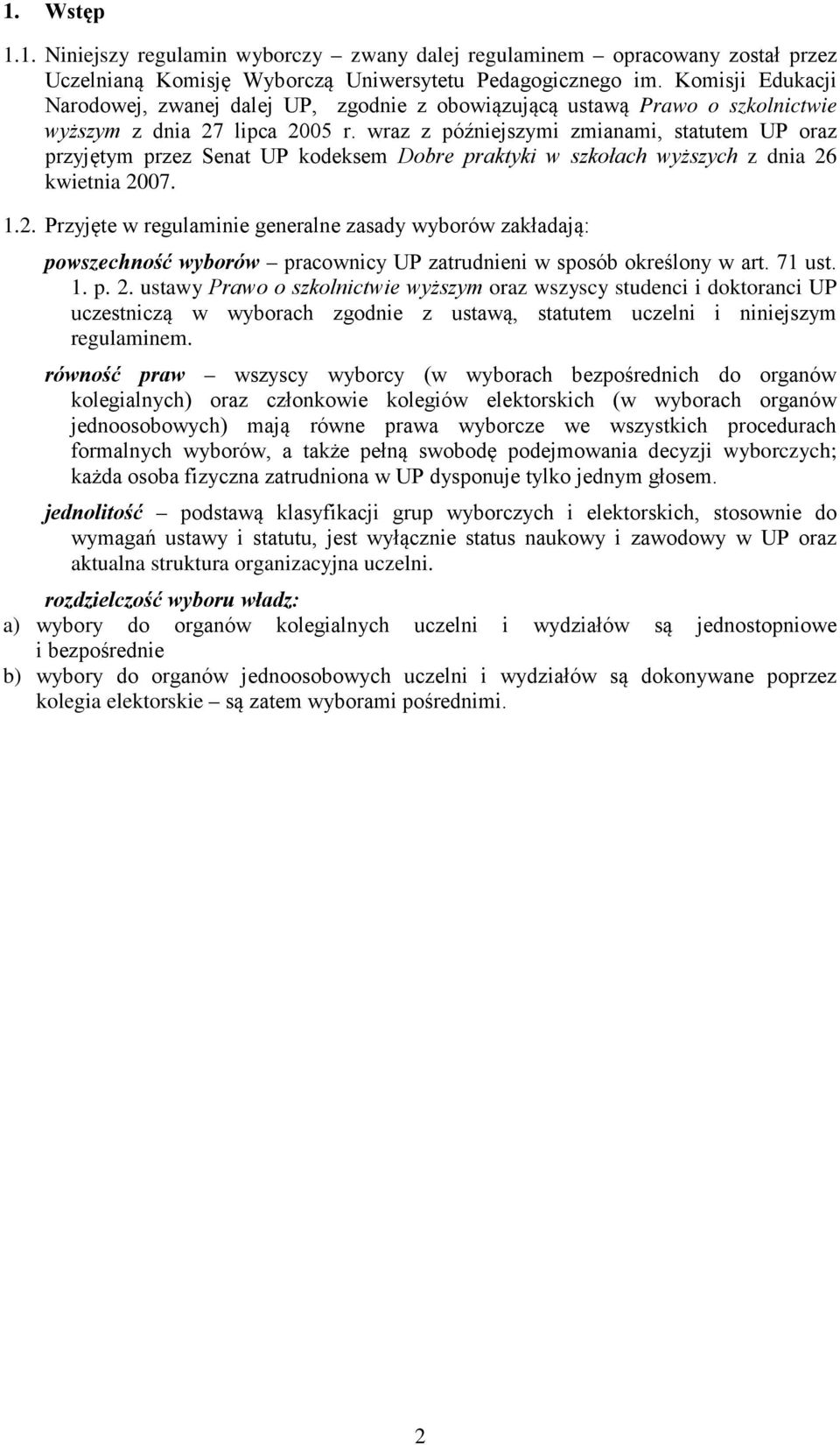 wraz z późniejszymi zmianami, statutem UP oraz przyjętym przez Senat UP kodeksem Dobre praktyki w szkołach wyższych z dnia 26