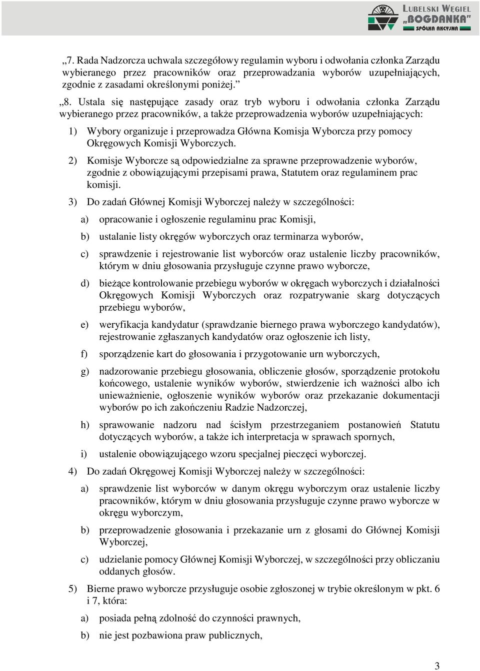 Główna Komisja Wyborcza przy pomocy Okręgowych Komisji Wyborczych.