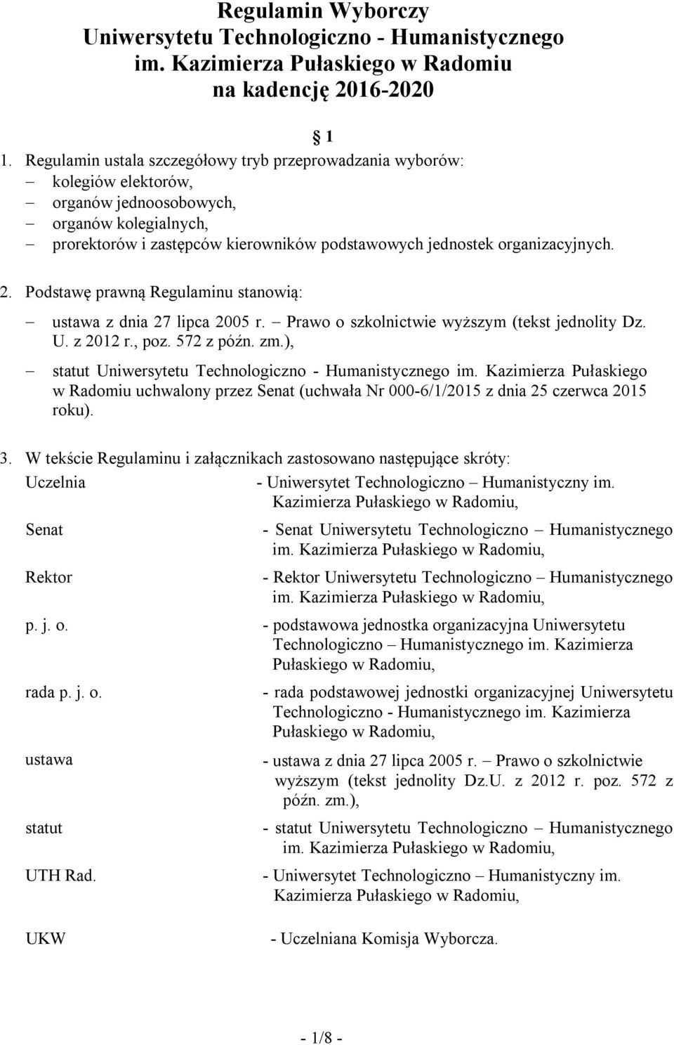 2. Podstawę prawną Regulaminu stanowią: ustawa z dnia 27 lipca 2005 r. Prawo o szkolnictwie wyższym (tekst jednolity Dz. U. z 2012 r., poz. 572 z późn. zm.