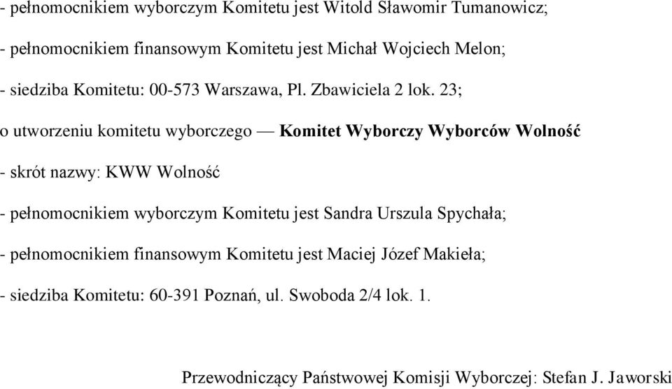 23; o utworzeniu komitetu wyborczego Komitet Wyborczy Wyborców Wolność - skrót nazwy: KWW Wolność - pełnomocnikiem wyborczym Komitetu