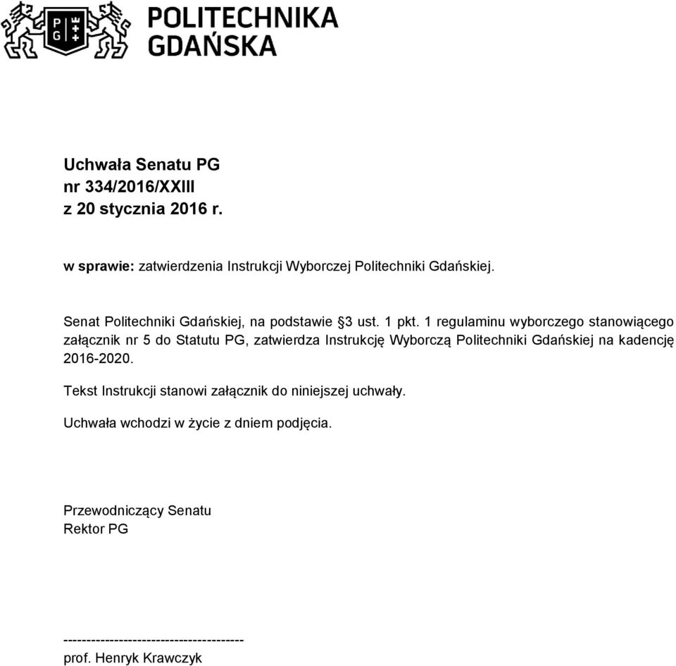 1 regulaminu wyborczego stanowiącego załącznik nr 5 do Statutu PG, zatwierdza Instrukcję Wyborczą Politechniki Gdańskiej na