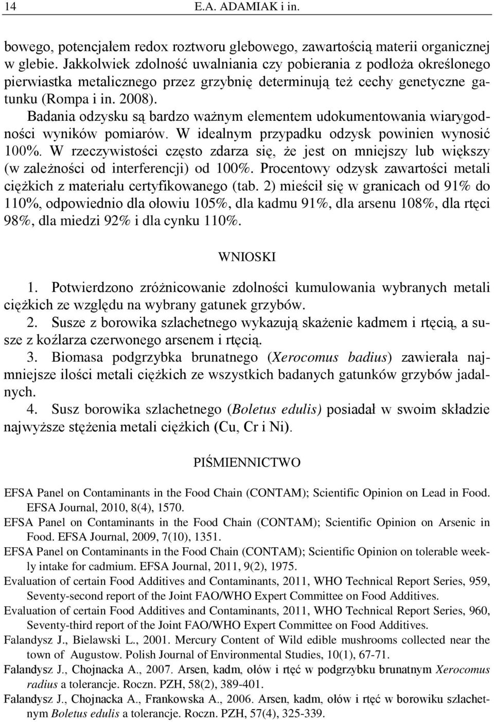 Badania odzysku są bardzo ważnym elementem udokumentowania wiarygodności wyników pomiarów. W idealnym przypadku odzysk powinien wynosić 100%.