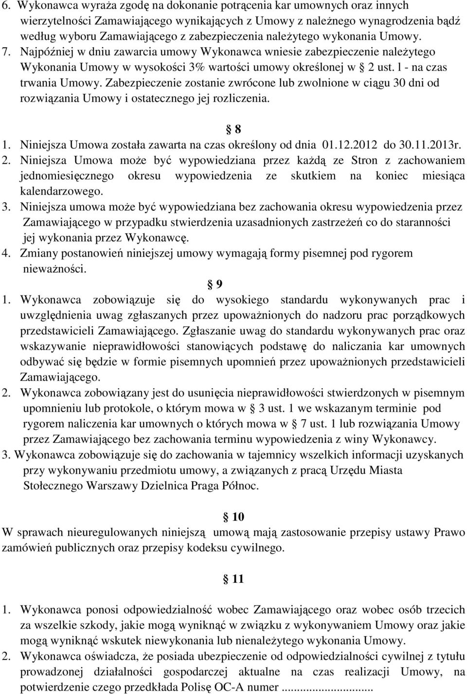 l - na czas trwania Umowy. Zabezpieczenie zostanie zwrócone lub zwolnione w ciągu 30 dni od rozwiązania Umowy i ostatecznego jej rozliczenia. 8 1.