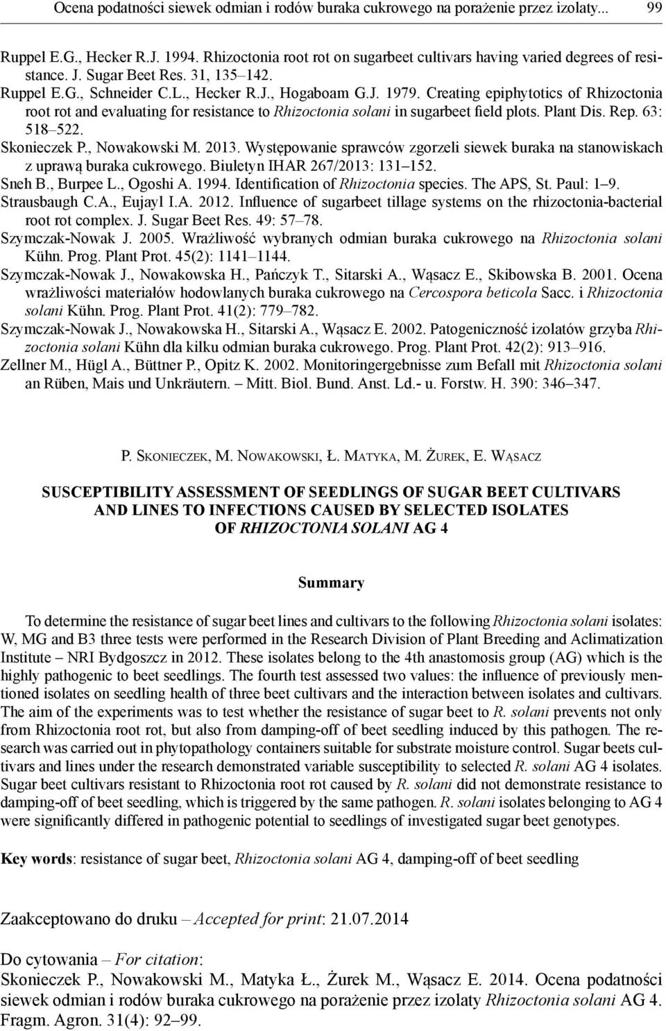 Creating epiphytotics of Rhizoctonia root rot and evaluating for resistance to Rhizoctonia solani in sugarbeet field plots. Plant Dis. Rep. 63: 518 522. Skonieczek P., Nowakowski M. 2013.