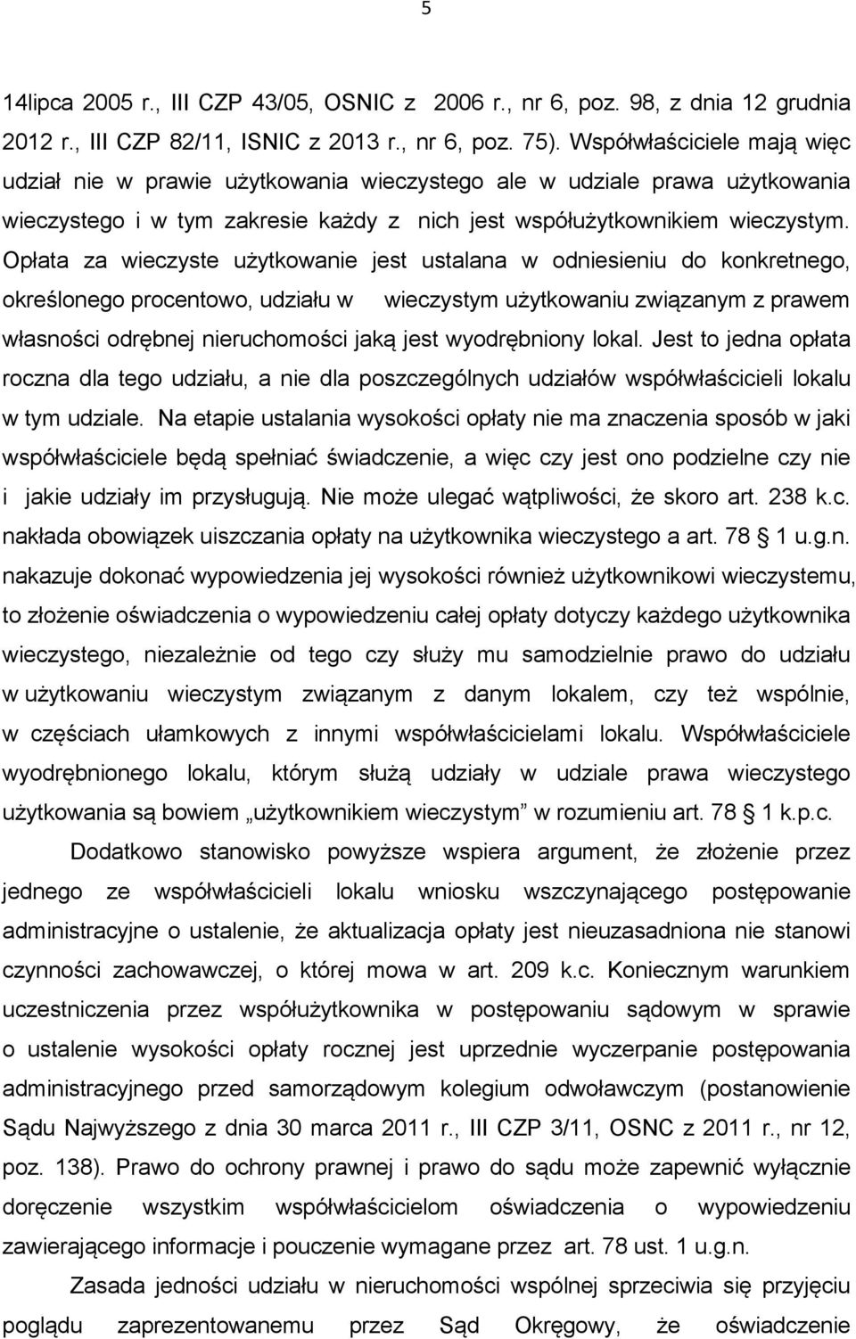 Opłata za wieczyste użytkowanie jest ustalana w odniesieniu do konkretnego, określonego procentowo, udziału w wieczystym użytkowaniu związanym z prawem własności odrębnej nieruchomości jaką jest