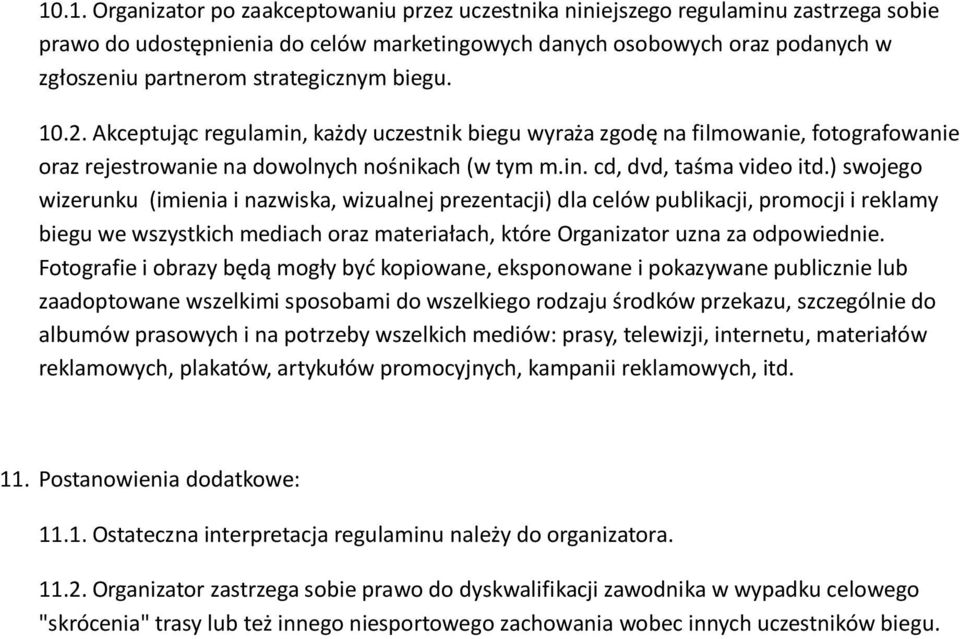 ) swojego wizerunku (imienia i nazwiska, wizualnej prezentacji) dla celów publikacji, promocji i reklamy biegu we wszystkich mediach oraz materiałach, które Organizator uzna za odpowiednie.