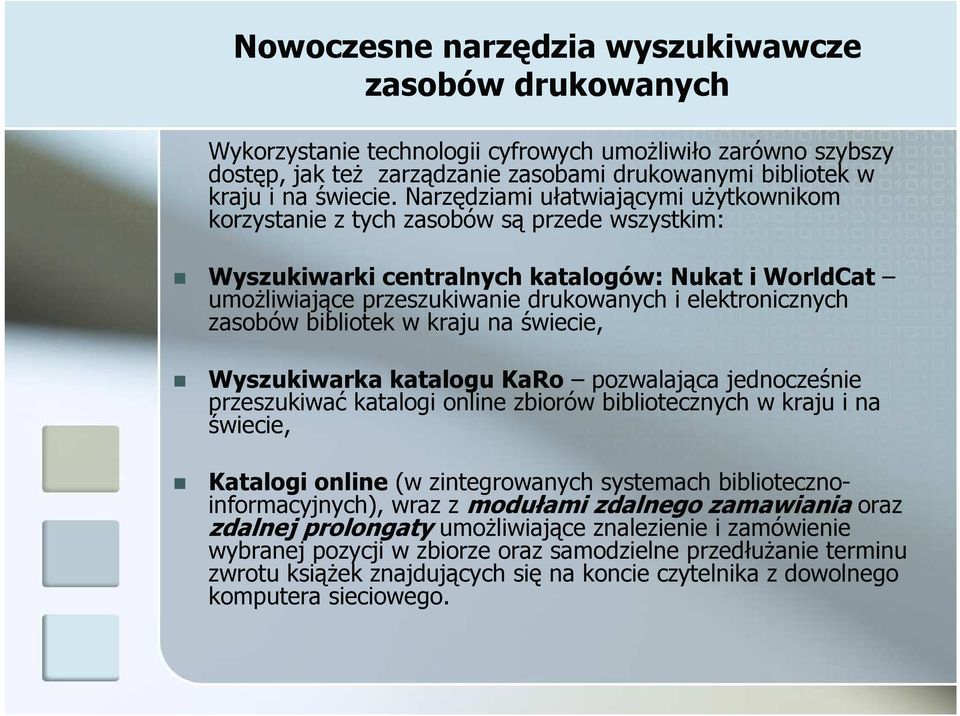 zasobów bibliotek w kraju na świecie, Wyszukiwarka katalogu KaRo pozwalająca jednocześnie przeszukiwać katalogi online zbiorów bibliotecznych w kraju i na świecie, Katalogi online (w zintegrowanych