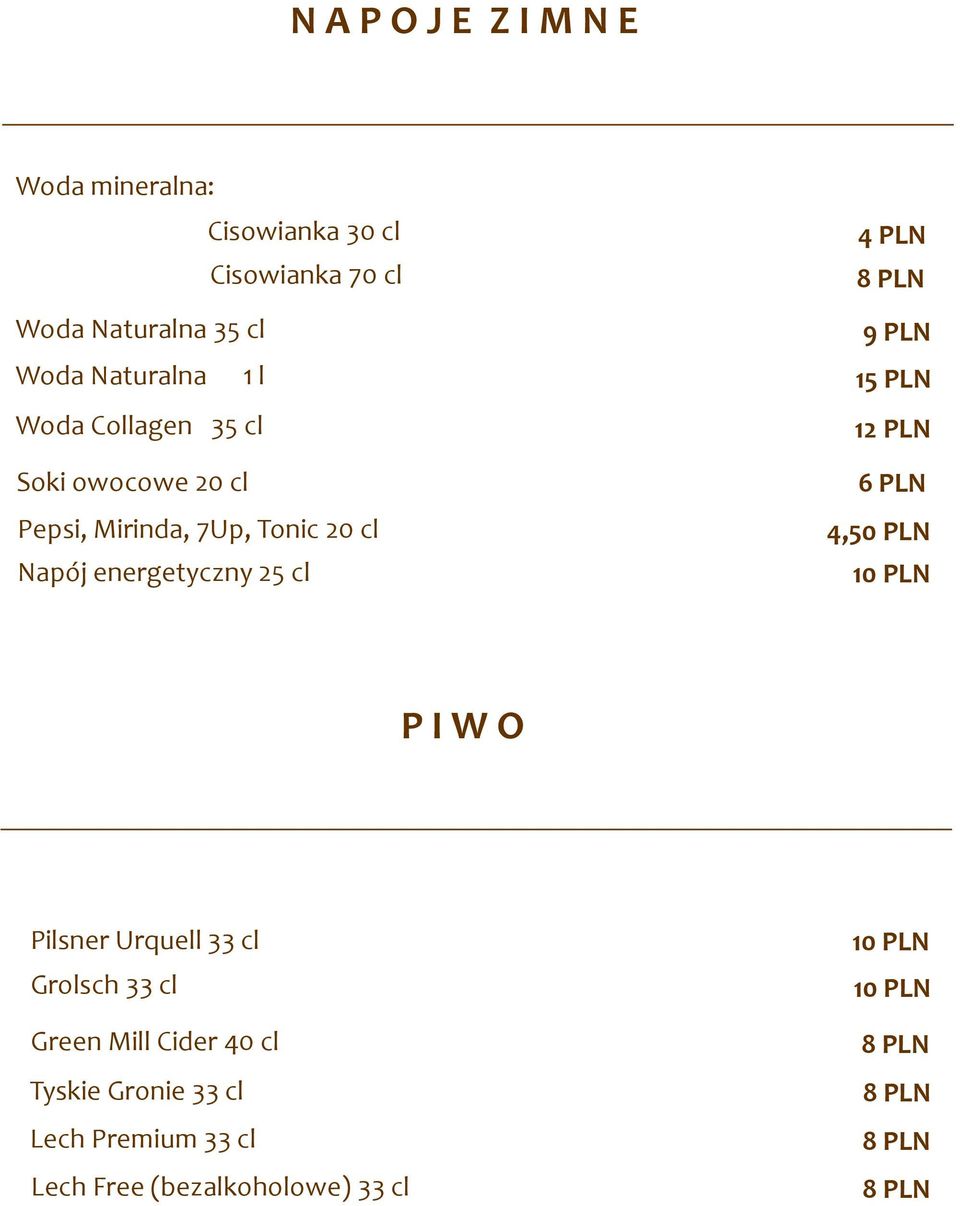 Tonic 20 cl Napój energetyczny 25 cl 12 PLN 6 PLN 4,50 PLN P I W O Pilsner Urquell 33 cl Grolsch