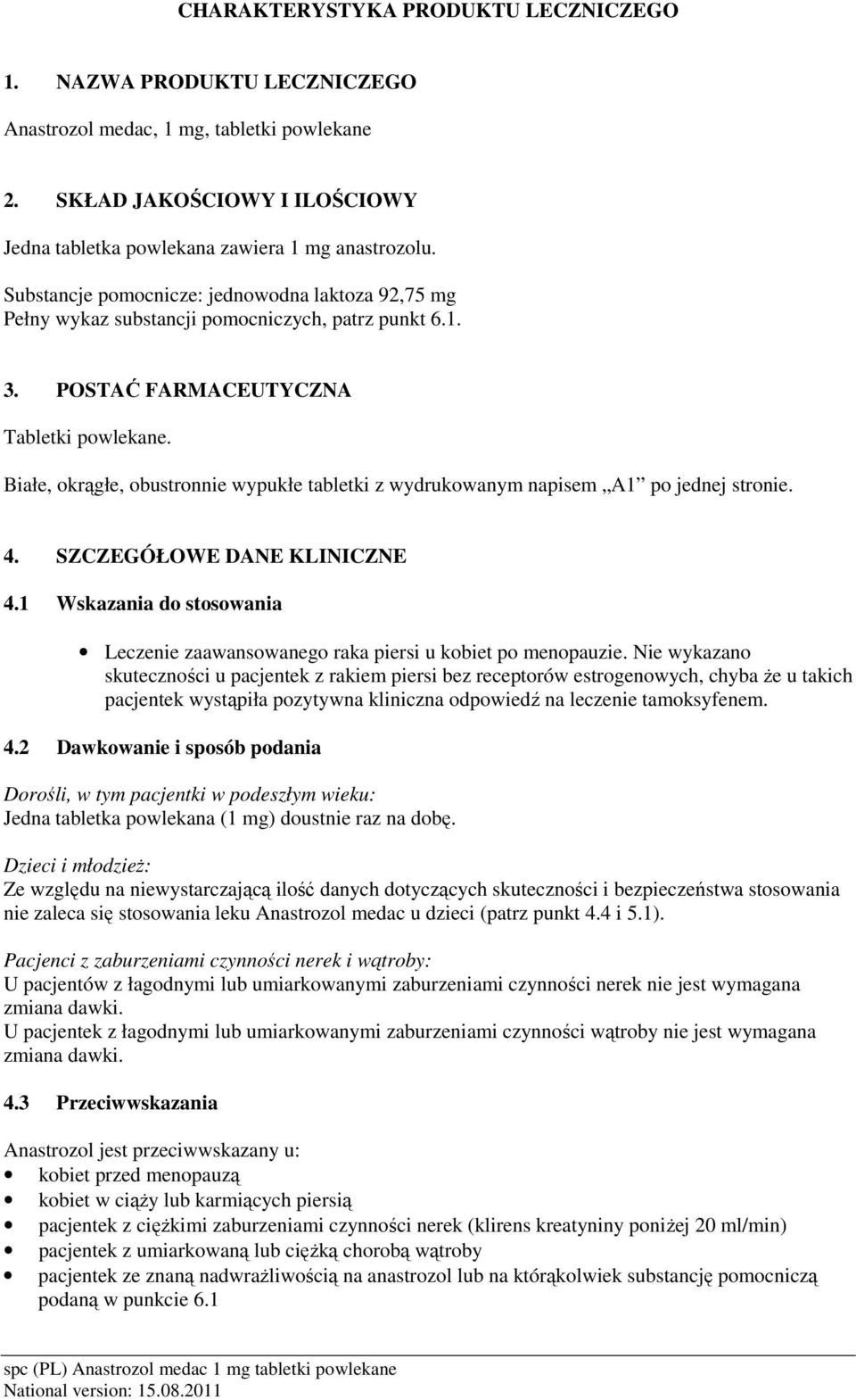 Białe, okrągłe, obustronnie wypukłe tabletki z wydrukowanym napisem A1 po jednej stronie. 4. SZCZEGÓŁOWE DANE KLINICZNE 4.