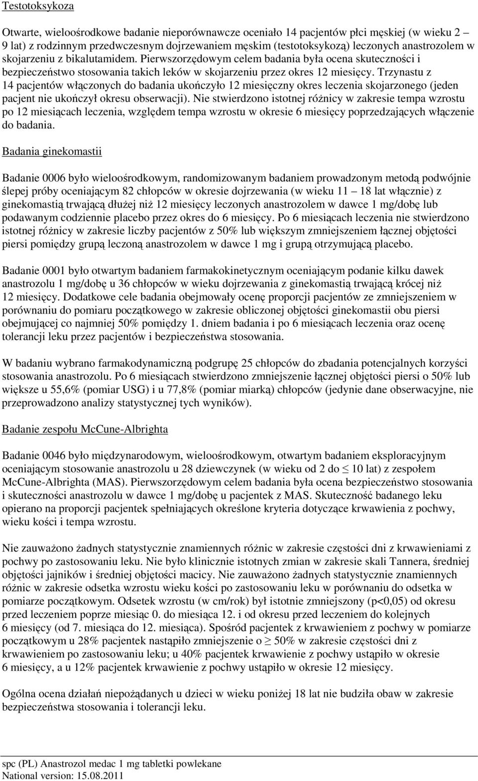 Trzynastu z 14 pacjentów włączonych do badania ukończyło 12 miesięczny okres leczenia skojarzonego (jeden pacjent nie ukończył okresu obserwacji).