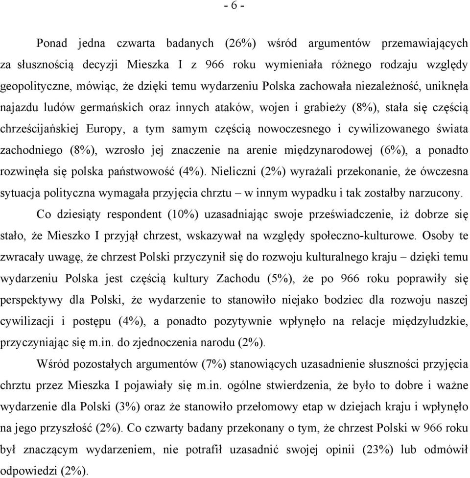 cywilizowanego świata zachodniego (8%), wzrosło jej znaczenie na arenie międzynarodowej (6%), a ponadto rozwinęła się polska państwowość (4%).