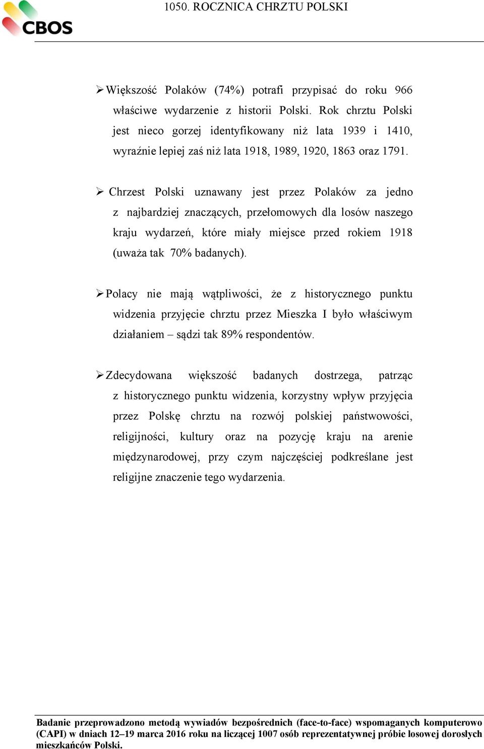 Chrzest Polski uznawany jest przez Polaków za jedno z najbardziej znaczących, przełomowych dla losów naszego kraju wydarzeń, które miały miejsce przed rokiem 1918 (uważa tak 70% badanych).