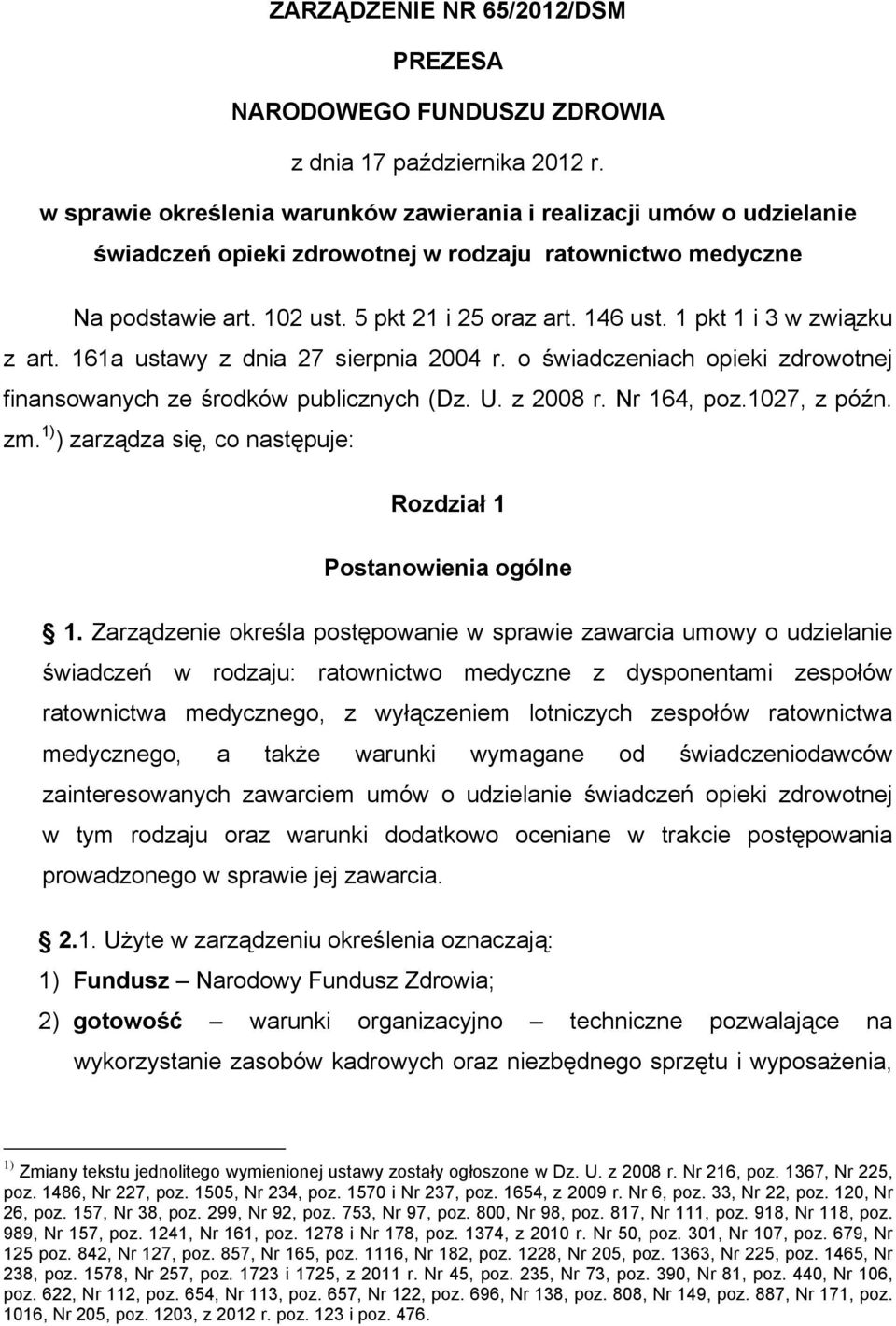 1 pkt 1 i 3 w związku z art. 161a ustawy z dnia 27 sierpnia 2004 r. o świadczeniach opieki zdrowotnej finansowanych ze środków publicznych (Dz. U. z 2008 r. Nr 164, poz.1027, z późn. zm.