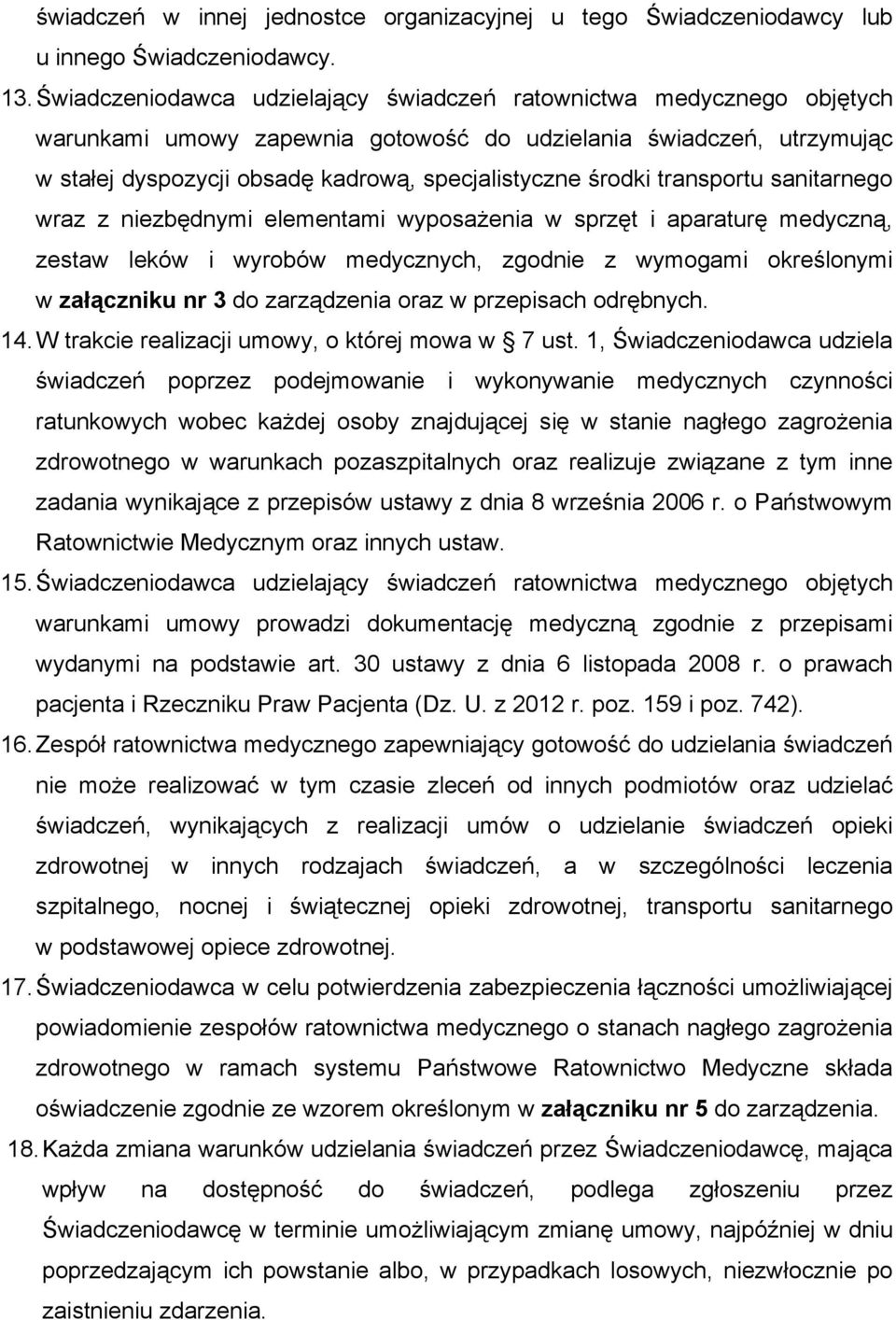 transportu sanitarnego wraz z niezbędnymi elementami wyposażenia w sprzęt i aparaturę medyczną, zestaw leków i wyrobów medycznych, zgodnie z wymogami określonymi w załączniku nr 3 do zarządzenia oraz