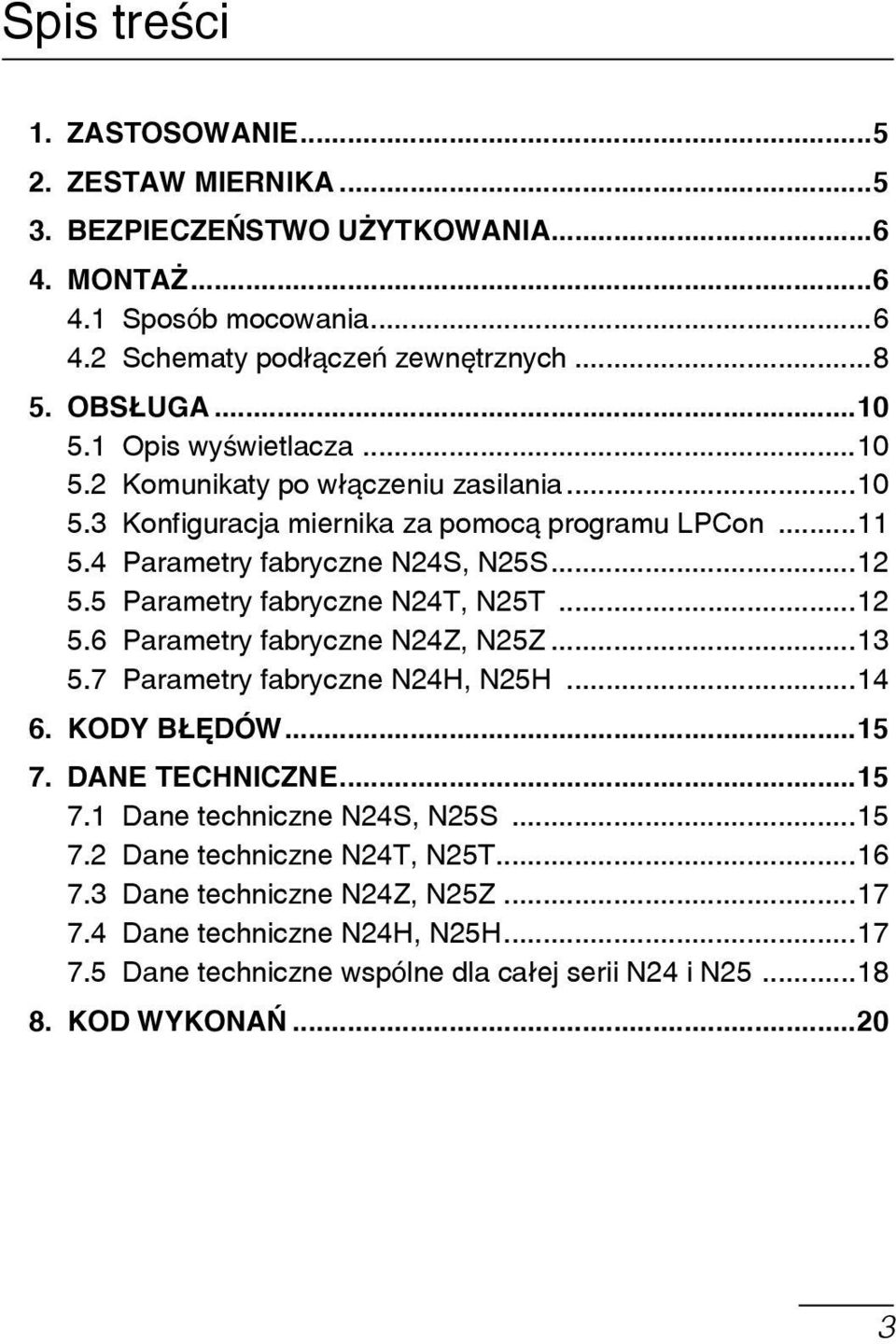 5 Parametry fabryczne N24T, N25T...12 5.6 Parametry fabryczne N24Z, N25Z...13 5.7 Parametry fabryczne N24H, N25H...14 6. KODY BŁĘDÓW...15 7. DANE TECHNICZNE...15 7.1 Dane techniczne N24S, N25S.