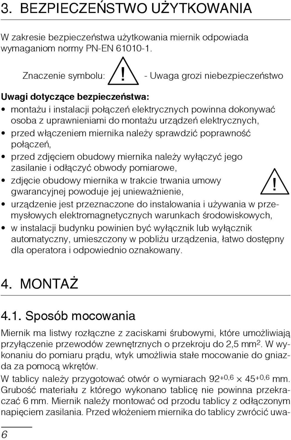 elektrycznych, przed włączeniem miernika należy sprawdzić poprawność połączeń, przed zdjęciem obudowy miernika należy wyłączyć jego zasilanie i odłączyć obwody pomiarowe, zdjęcie obudowy miernika w