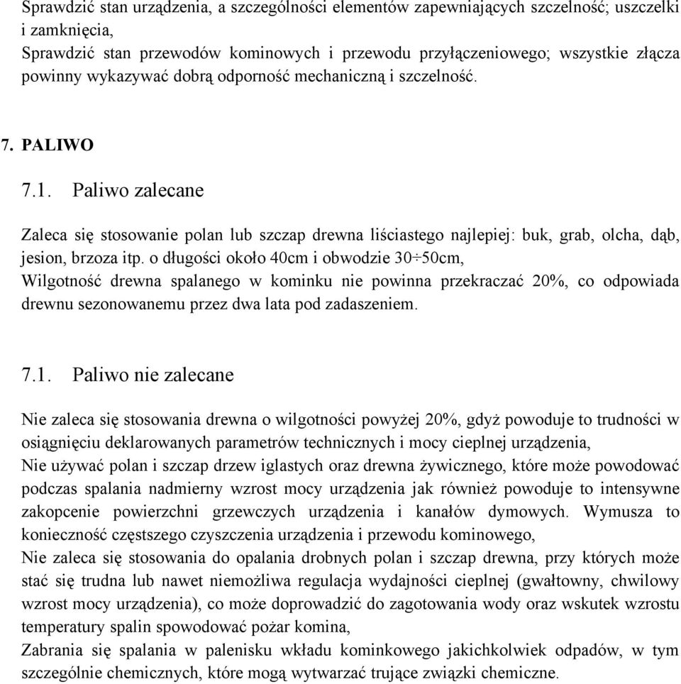 długści kł 40cm i bwdzie 30 50cm, Wilgtnść drewna spalaneg w kminku nie pwinna przekraczać 20%, c dpwiada drewnu seznwanemu przez dwa lata pd zadaszeniem. 7.1.