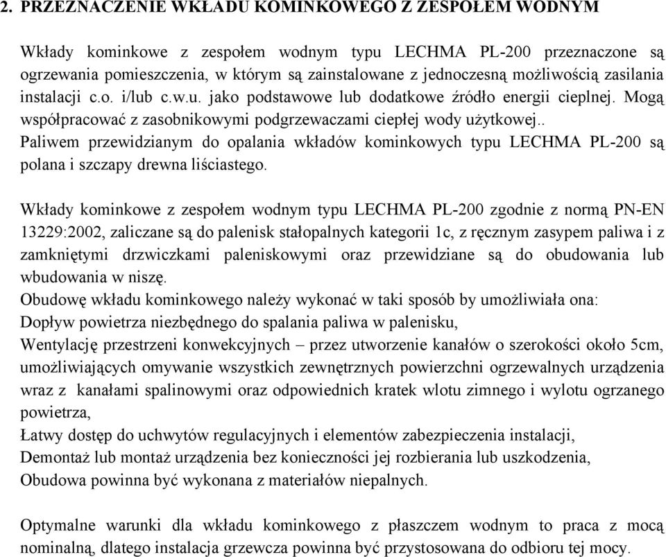 . Paliwem przewidzianym d palania wkładów kminkwych typu LECHMA PL-200 są plana i szczapy drewna liściasteg.