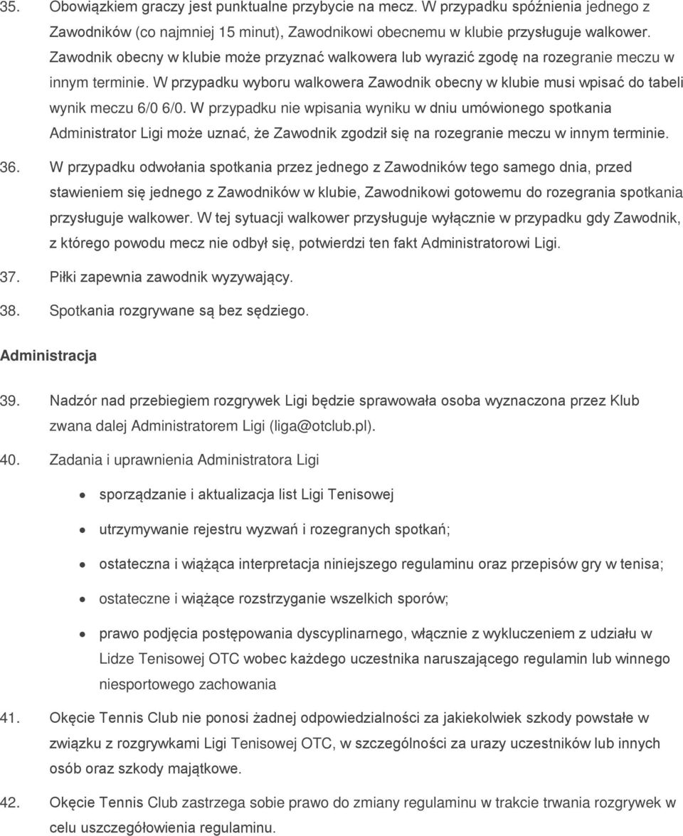 W przypadku wyboru walkowera Zawodnik obecny w klubie musi wpisać do tabeli wynik meczu 6/0 6/0.