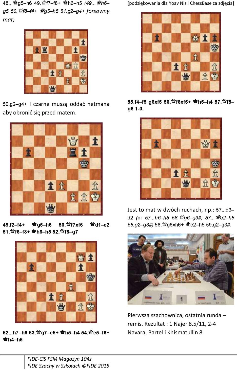 qf7xf6 wd1 e2 51.qf6 f8+ lh6 h5 52.qf8 g7 Jest to mat w dwóch ruchach, np.: 57...d3 d2 (or 57...h6 h5 58.qg6 g3#; 57...we2 h5 58.g2 g3#) 58.