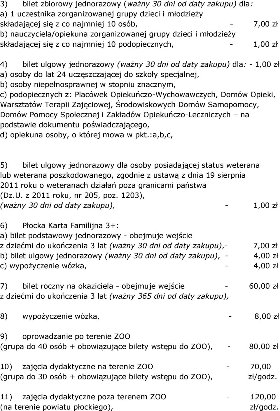 uczęszczającej do szkoły specjalnej, b) osoby niepełnosprawnej w stopniu znacznym, c) podopiecznych z: Placówek Opiekuńczo-Wychowawczych, Domów Opieki, Warsztatów Terapii Zajęciowej, Środowiskowych