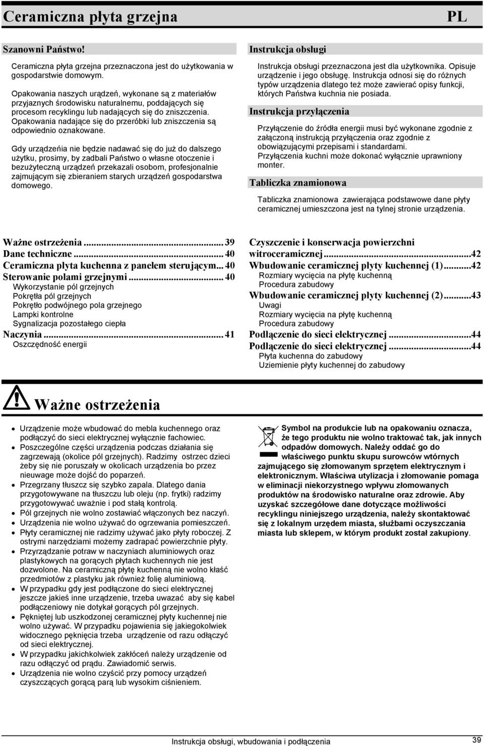 Opakowania nadające się do przeróbki lub zniszczenia są odpowiednio oznakowane.