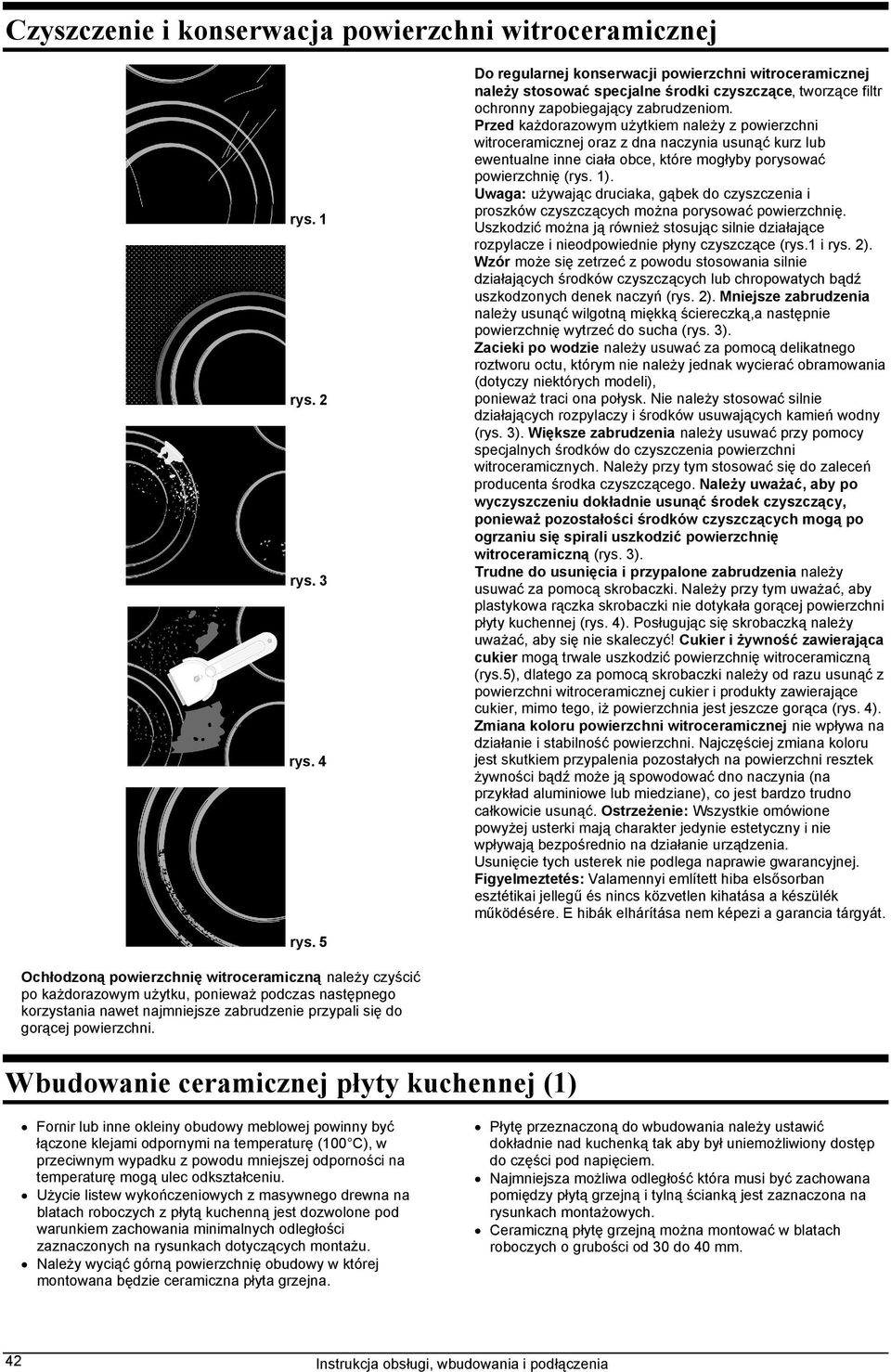 Przed każdorazowym użytkiem należy z powierzchni witroceramicznej oraz z dna naczynia usunąć kurz lub ewentualne inne ciała obce, które mogłyby porysować powierzchnię (rys. 1).