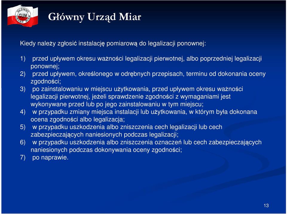 wymaganiami jest wykonywane przed lub po jego zainstalowaniu w tym miejscu; 4) w przypadku zmiany miejsca instalacji lub użytkowania, w którym była dokonana ocena zgodności albo legalizacja; 5) w