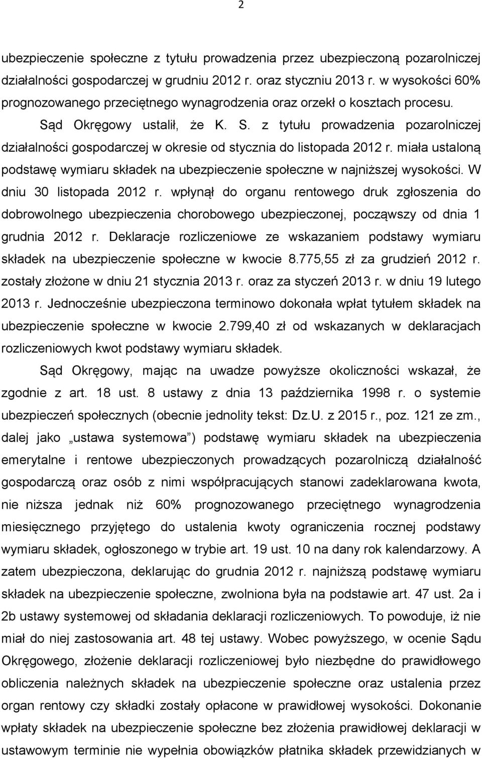 miała ustaloną podstawę wymiaru składek na ubezpieczenie społeczne w najniższej wysokości. W dniu 30 listopada 2012 r.